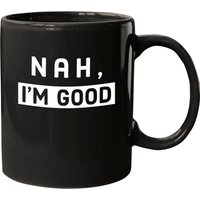 Nah, Im Good Mugs