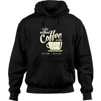 A Day Without Coffee Is Like Just Kidding...i Have No Idea Hoodie
