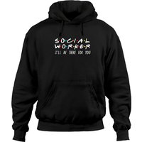 Social Worker I'll Be There For You Hoodie