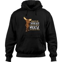 Always Be Yourself Unless You Can Be A Moose Pullover Hoodie