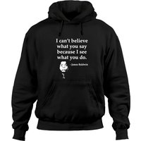 James Baldwin, I Can’t Believe What You Say Because I See What You Do, Black History - Black History - Hoodies