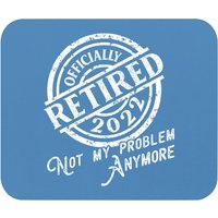 Officially Retired 2022 Not My Problem Anymore Retirement Mouse Pads