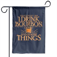 That's What I Do I Drink Bourbon And I Know Things Garden Flag