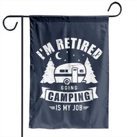 I'm Retired Going Camping Is My Job Caravan Trailer Garden Flag