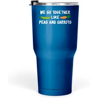 We Go Together Like Peas And Carrots Tumblers 30 Oz