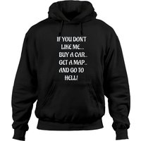 If You Don't Like Me Buy A Car Get A Map And Go To Hell Funny Humorous Saying Joker - Funny Saying - Hoodies