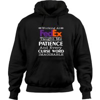 Funny Working At Fedex Taught Me Patience And Every Curse Word Hoodies