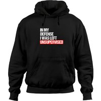 In My Defense I Was Left Unsupervised Hoodie In My Defense I Was Left Unsupervised Meme Geschenk