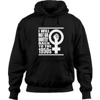Will Not Go Quietly Back To 1950's Women Rights Hoodies