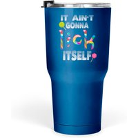 Lollipop It Ain`t Gonna Lick Itself Product Tumblers 30 Oz