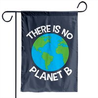 There Is No Planet B - Save The Planet - Garden Flags