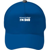 Of Course I M Right I M Bob Baseball Caps
