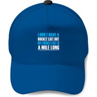 I Dont Have A Bucket List- Funny Quote Baseball Cap Baseball Caps