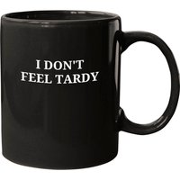 I Don't Feel Tardy (in White Letters) Mugs