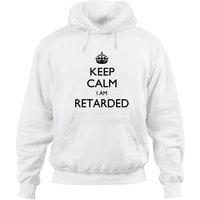 Keep Calm I Am Retarded Hoodies