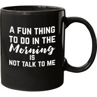 Don't Talk To Me In The Morning Mugs