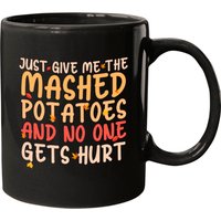 Just Give Me The Mashed Potatoes Funny Thanksgivin Mugs
