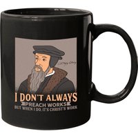 John Calvin / Theology: I Don't Always Preach Mugs