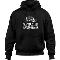 Buckle Up I Want To Try Something Offroad Hoodies