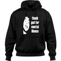 Thank God For Mental Illness Hoodies