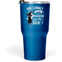 Oh Look Another Glorious Morning Tumblers 30 Oz Morning Makes Me Sick