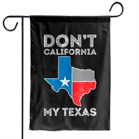 Don't California My Texas Garden Flags