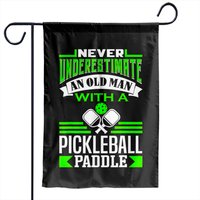 Never Underestimate An Old Man - Pickleball Garden Flags
