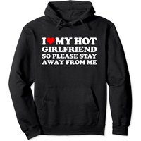 I Love My Girlfriend I Love My Hot Girlfriend So Stay Away Pullover Hoodie