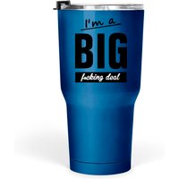 I'm A Big F*cking Deal Tumblers 30 Oz