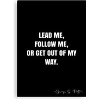 Lead Me, Follow Me, Or Get Out Of My Way. - George S. Patton Quote - Qwob Poster Graphix Canvas