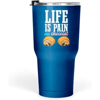 Life Is Pain Au Chocolat Chocolate Bread Tumblers 30 Oz