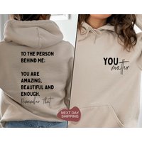 You Matter Hoodie, To The Person Behind Me Hoodie