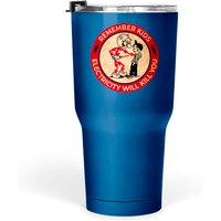Electricity Will Kill You Tumblers 30 Oz