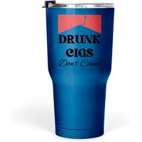 Drunk Cigs Don't Count Tumblers 30 Oz