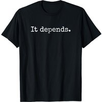 It Depends - Funny Lawyer Shirt Gift, Funny Lawyer Tshirt T-shirt