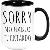 Sarcastic Coffee Mug - Sorry No Hablo F**ktorado - Funny Spanish Quote Cup - Hilarious Novelty Gift