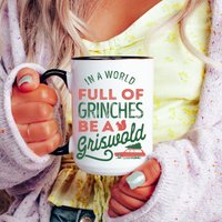 In A World Full Of Grinchess Be A Griswold Mug | Christmas Mug | Funny Character | Christmas Vacation | Mug Christmas Movie