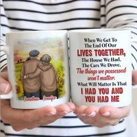 What Will Matter Is That I Had You And You Had Me - Gift For Couples, Personalized Mug