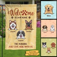 Welcome To Our Home, The Humans Just Live Here With Us - Personalized Dog Flag