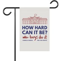 Kamala Harris How Hard Can It Be Boys Do It Garden Flag