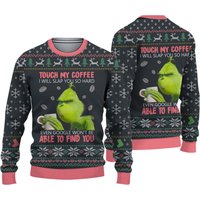 Grinch Don't Touch My Coffee Ugly Christmas Sweater