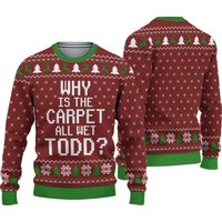 Todd And Margo Christmas Ugly Sweater, Why Is The Carpet All Wet Todd Sweater