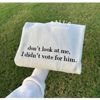 Don't Look At Me I Didn't Vote For Him Embroidered Sweatshirt