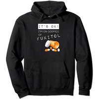 Fukitol It's Okay I'm On 500mg Hoodie
