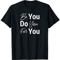 Be You Do You For You Motivational Inspirational T-shirt