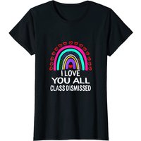 I Love You All Class Dismissed Last Day Of School Teacher T-shirt