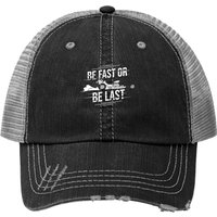 Be Fast Or Be Last Street Race Car Driver Trucker Hat