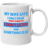 My Wife Says I Only Have 2 Faults Coffee Mug