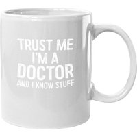 Trust Me I'm A Doctor And I Know Stuff Coffee Mug Coffee Mug