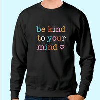 Mental Health Men's Sweatshirt Be Kind To Your Mind